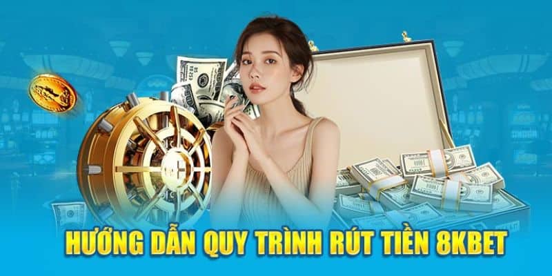 Rút Tiền 8kbet - Hướng Dẫn Chi Tiết Khi Thực Hiện Giao Dịch