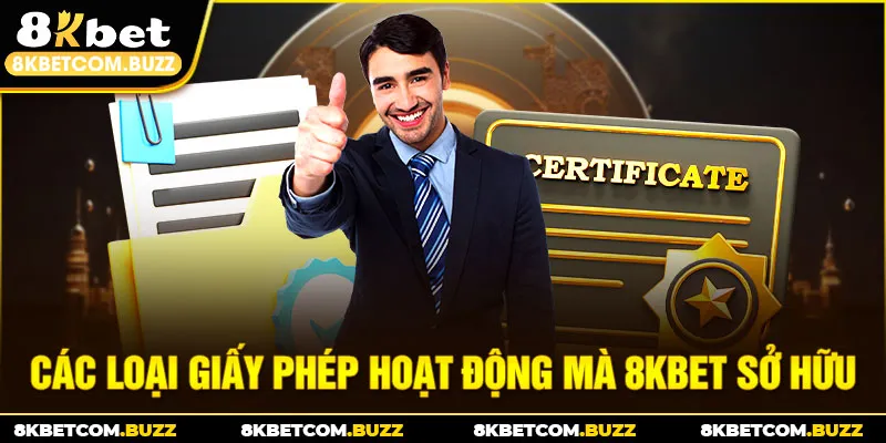 Các loại giấy phép hoạt động mà 8KBET sở hữu