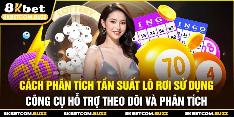 Cách phân tích tần suất lô rơi sử dụng công cụ hỗ trợ theo dõi và phân tích