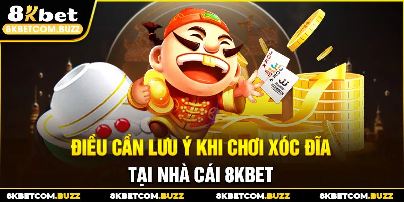 Điều cần lưu ý khi chơi xóc đĩa tại nhà cái 8kbet