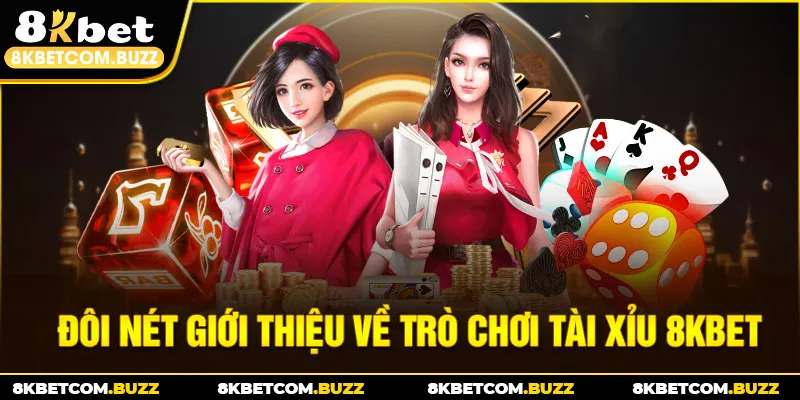 Đôi nét giới thiệu về trò chơi tài xỉu 8KBET