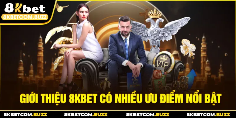Giới thiệu 8KBET có nhiều ưu điểm nổi bật