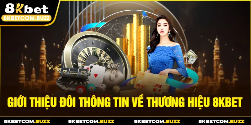 Giới thiệu đôi nét thông tin về thương hiệu 8KBET