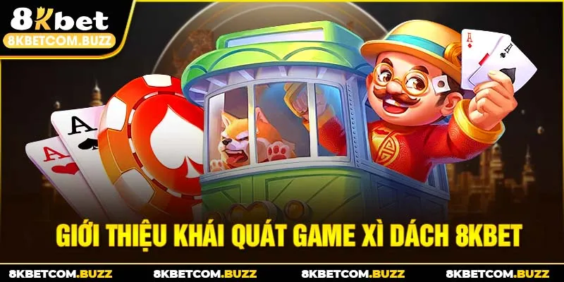 Giới thiệu khái quát game Xì Dách 8Kbet
