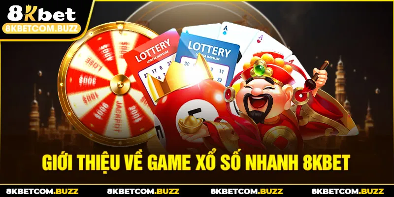 Giới thiệu về game xổ số nhanh 8Kbet