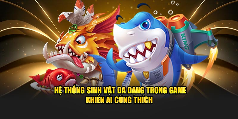 Bắn Cá Đổi Thưởng 8Kbet - Game Hot Không Nên Bỏ Lỡ Hệ thống sinh vật đa dạng trong game khiến ai cũng thích
