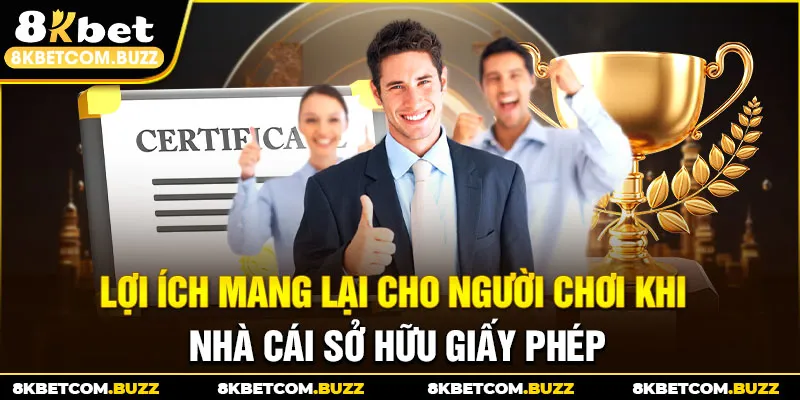 Lợi ích mang lại cho người chơi khi nhà cái sở hữu giấy phép