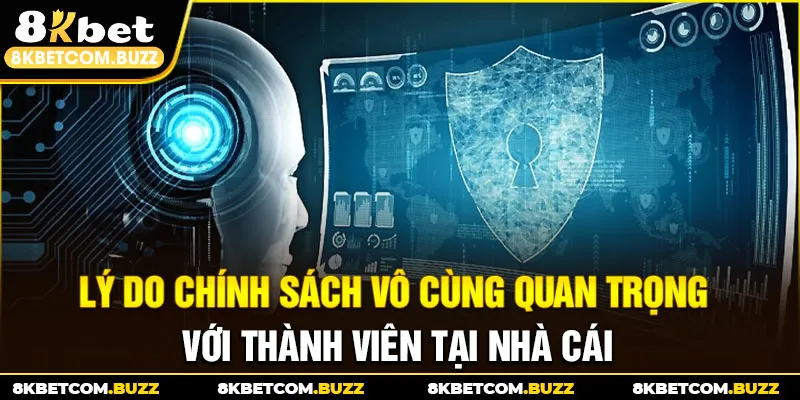 Lý do chính sách vô cùng quan trọng với thành viên tại nhà cái