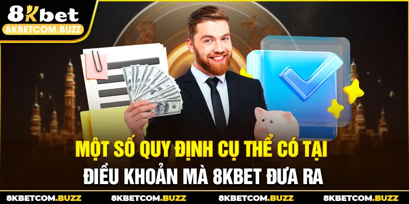 Một số quy định cụ thể có tại điều khoản mà 8KBET đưa ra