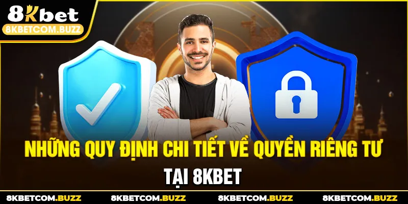 Những quy định chi tiết về quyền riêng tư tại 8Kbet