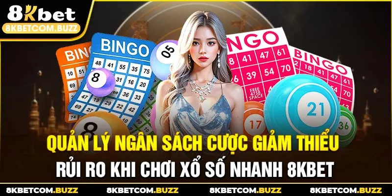 Quản lý ngân sách cược giảm thiểu rủi ro khi chơi xổ số nhanh 8Kbet