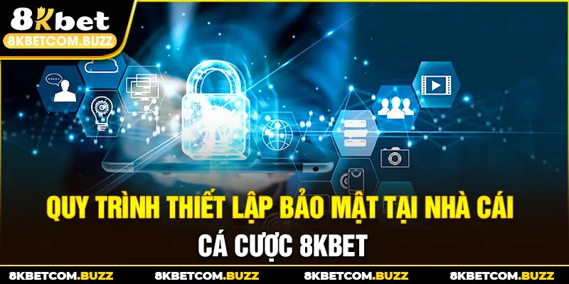 Quy trình thiết lập bảo mật tại nhà cái cá cược 8KBET