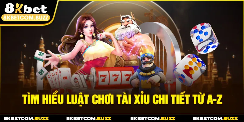 Tìm hiểu luật chơi tài xỉu chi tiết từ a-z