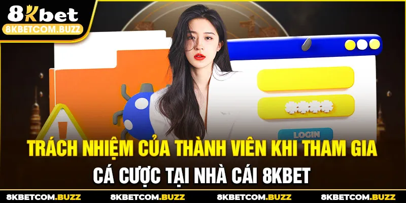 Trách nhiệm của thành viên khi tham gia cá cược tại nhà cái 8KBET