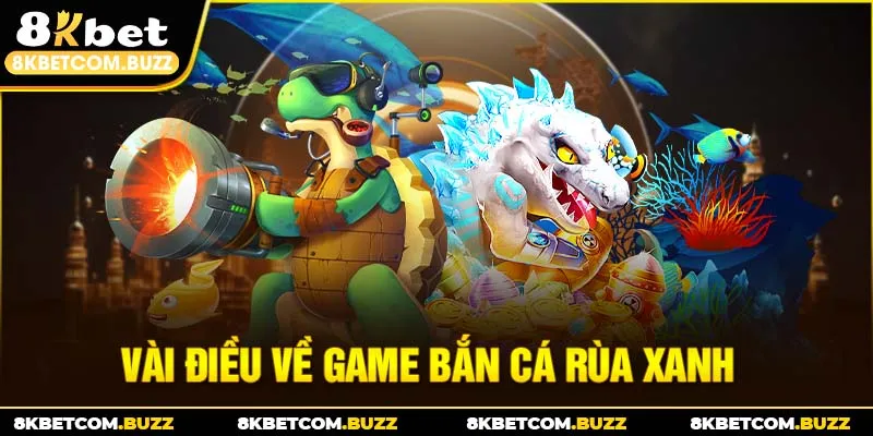 Vài điều về game bắn cá rùa xanh